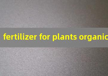 fertilizer for plants organic